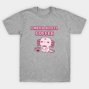 Cute Tired Axolotl I Need Alotl Coffee Funny Pun T-Shirt